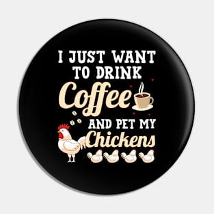 I Just Want To Drink Coffee And Pet My Chickens Pin