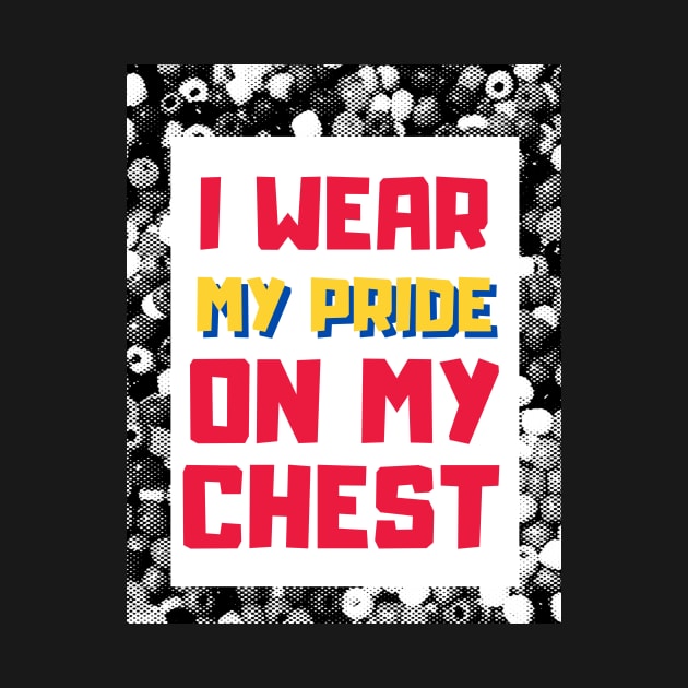 I wear my pride on my chest- Proudly Gay, Lesbian, Trans, Queer, Bi-Sexual by Colored Lines