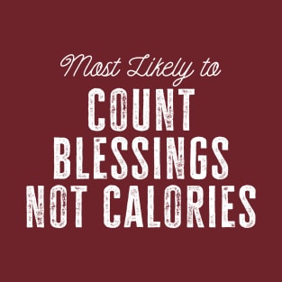 Family Thanksgiving Most Likely to count blessings not calories T-Shirt