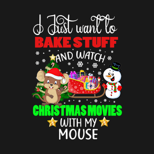 Bake Stuff And Watch Christmas Movies With My Mouse Gift T-Shirt