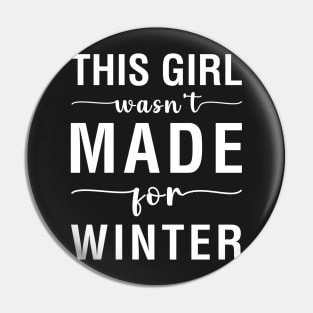 This Girl Wasn't Made For Winter Pin