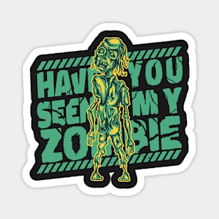 Have You Seen My Zombie - Funny Magnet