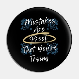 Mistakes Are Proof That You Are Trying Pin