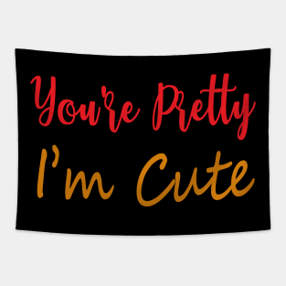 You're Pretty, I'm Cute, Funny, Cute, Positivity, Inspirational, Motivational, Minimalist, Typography, Aesthetic Text Tapestry