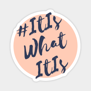 #ItIsWhatItIs Hashtag It is what it is design ~ The answer to anything Magnet