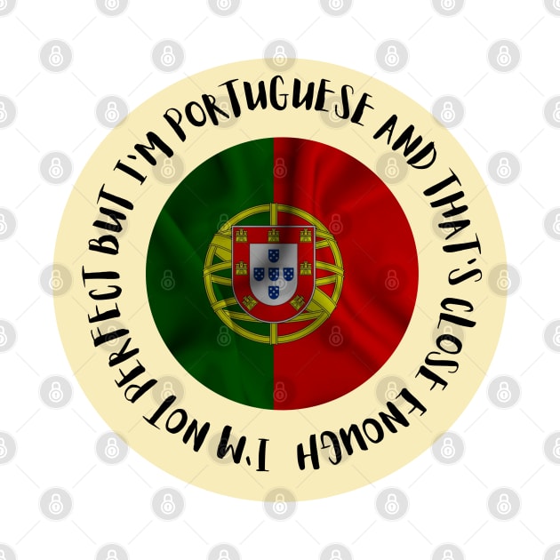 Im not perfect but Im Portuguese and thats close enough by Lobinha