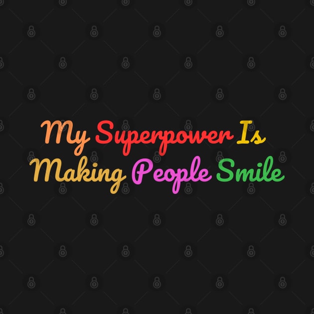 my superpower is making people smile by Craftycarlcreations