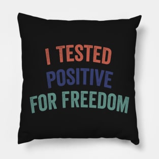 I Tested Positive For Freedom funny sarcastic freedom quote Pillow