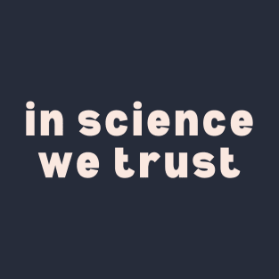 In Science We Trust T-Shirt