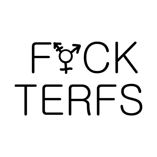 F*ck terfs by Scootin Newt