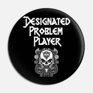 Designated Problem Player Pin