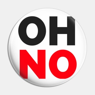 OH NO - T Shirts Pin