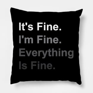 It's Fine I'm Fine Everything Is Fine Pillow