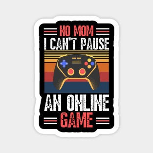 no mom I can’t pause an online game Magnet