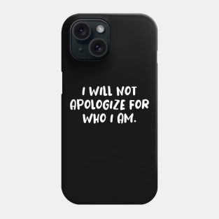 I will not apologize self confidence tshirt Phone Case