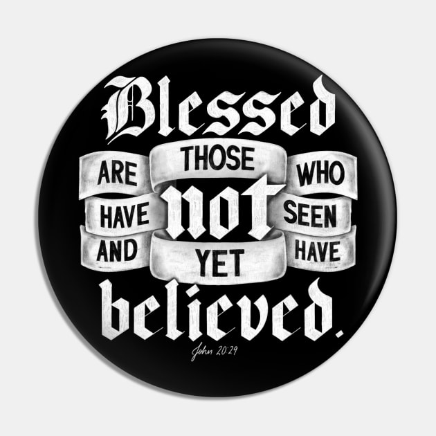 Blessed are those who have not seen and yet have believed. John 20:29 Pin by GraphiscbyNel