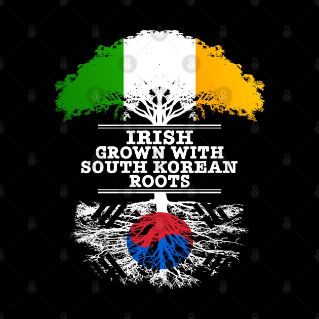 Irish Grown With South Korean Roots - Gift for South Korean With Roots From South Korea by Country Flags