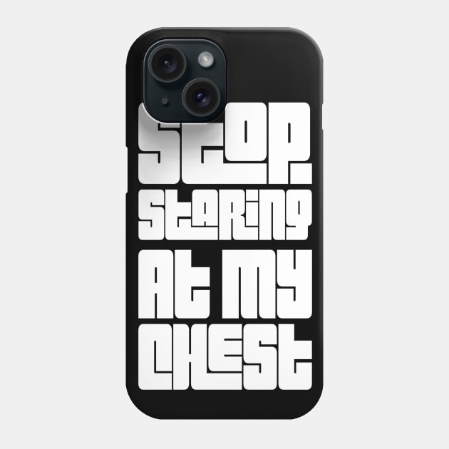 Stop Staring At My Chest T-Shirt | Funny workout shirt | Sarcastic gym tshirt | Phone Case by DesignsbyZazz