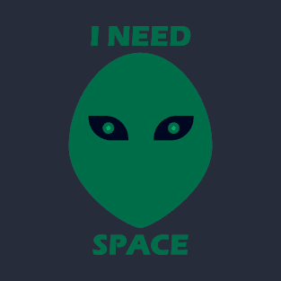 Alien - I need space T-Shirt