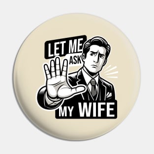 Let Me Ask My Wife: Husband's Ultimate Response Pin
