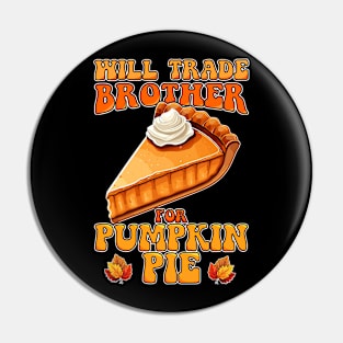 Will Trade Brother For Pumpkin Pie Funny Thanksgiving Pin