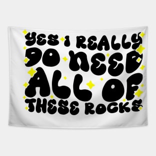 Funny Rock Collecting Geologist - Yes I Really Do Need All Of These Rocks Tapestry