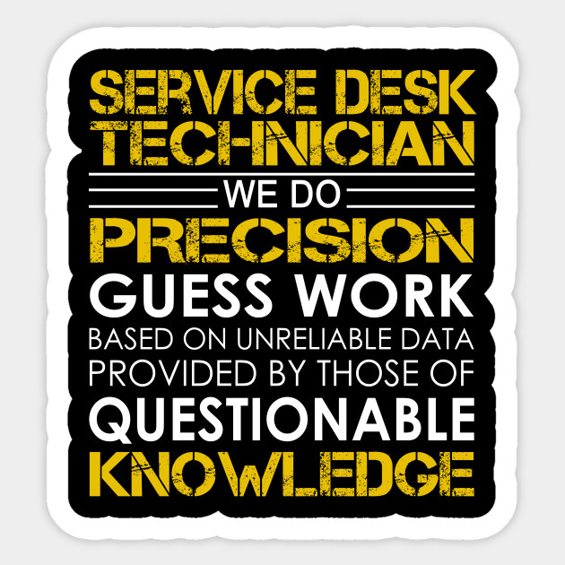 Service Desk Technician We Do Precision Guess Work Service Desk