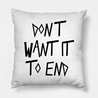 Quotes dont want it to end Pillow