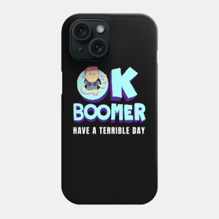 Ok Boomer Have a Terrible Day Phone Case