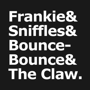 Frankie & Sniffles & Bounce-Bounce & The Claw T-Shirt