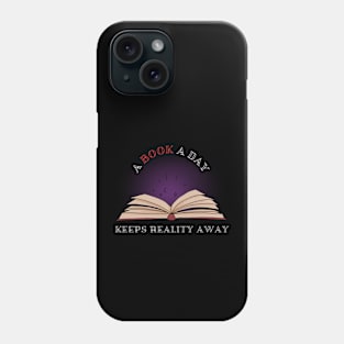 A Book A Day Keeps Reality Away Phone Case