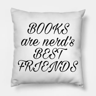 Books are nerd's best friends Pillow