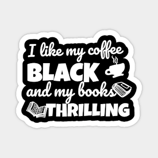 Funny novel pun I like my coffee black and my books thrilling Magnet