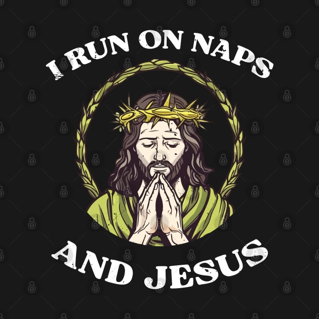 I run on naps and Jesus by ChristianLifeApparel