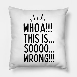 This is sooo wrong!! Pillow