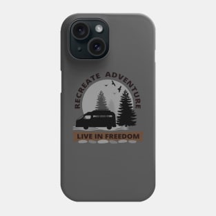 Recreate Adventure, Live In Freedom - Van life Phone Case