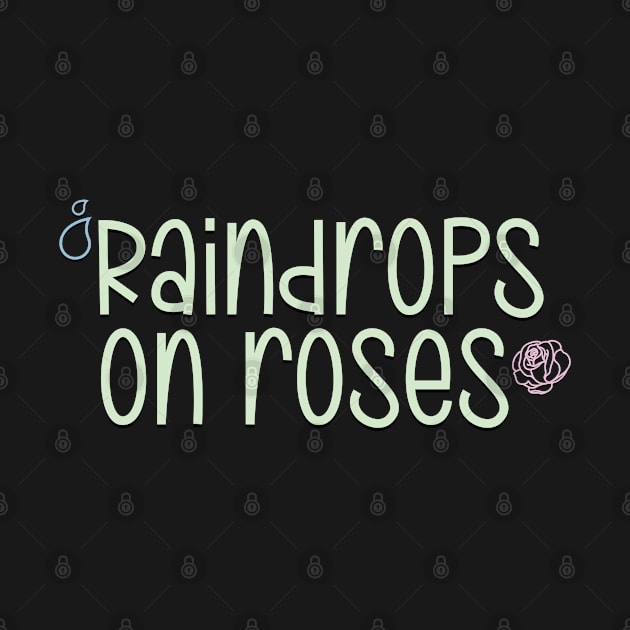 The Sound of Music Raindrops on Roses by baranskini