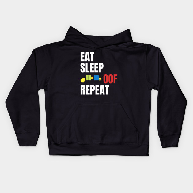 Roblox Oof Eat Sleep Oof Repeat Roblox Kids Hoodie Teepublic - roblox oof kids premium hoodie spreadshirt