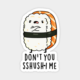 Don't You Sshush-i Me Cute Sushi Pun Magnet