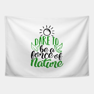 'Dare To Be A Force Of Nature' Environment Awareness Shirt Tapestry