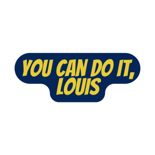 You can do it, Louis T-Shirt