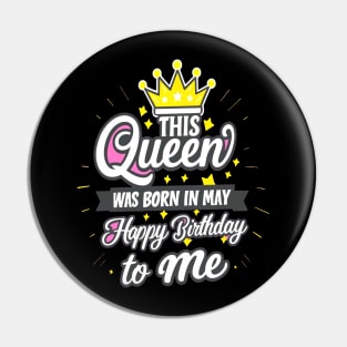 This Queen Was Born In May Happy Birthday To Me Pin