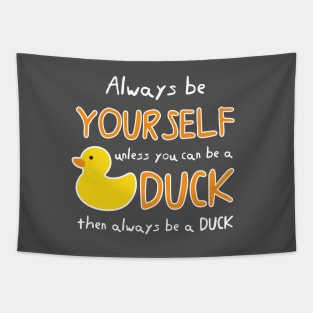 Always Be Yourself Unless You Can Be A Duck Then Always Be A Duck Tapestry