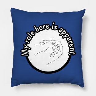 My Role Here is Apparent Funny Parent Humor / Dad Joke Holding Child's Hand Version (MD23Frd012b) Pillow