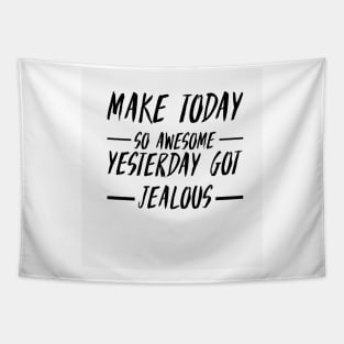 Make today so awesome yesterday get jealous Tapestry