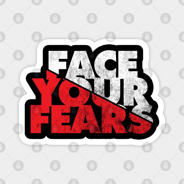 FACE YOUR FEARS Magnet by GritFX