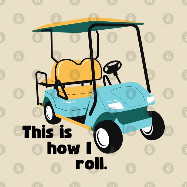 This Is How I Roll Golf by SiebergGiftsLLC