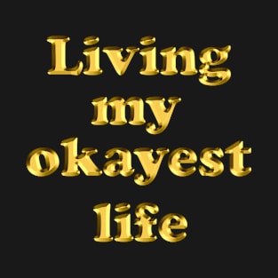 Living my okayest life T-Shirt