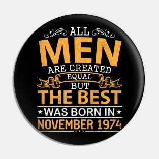 All Men Are Created Equal But The Best Was Born In November 1974 Happy Birthday To Me Papa Dad Son Pin