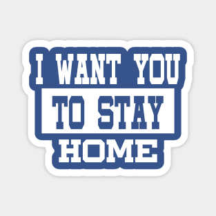 I Want You To Stay Home Birthday  Quarantine Social Distancing Trending Design Magnet